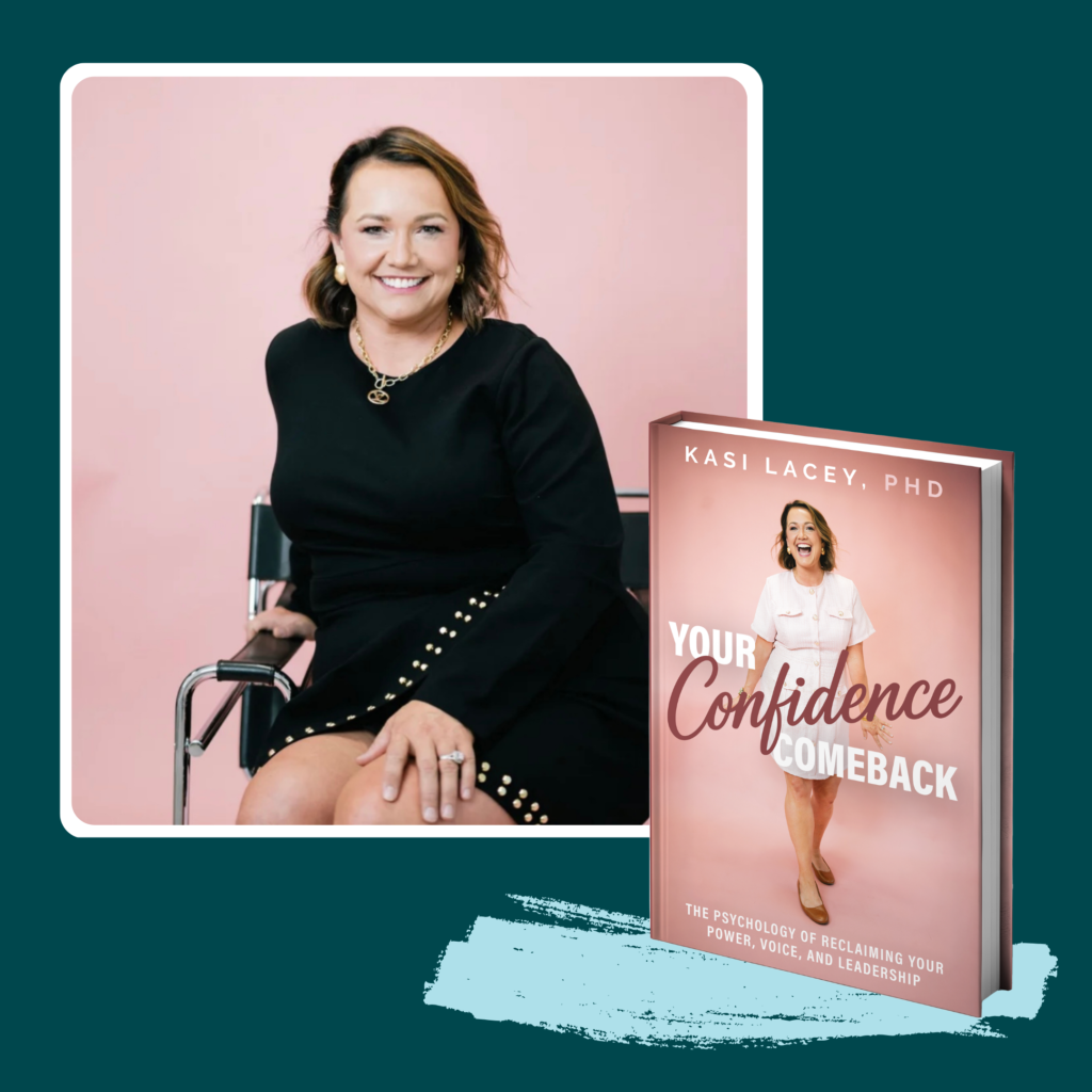 Kasi Lacey, PhD, psychologist and leadership expert, with her book Your Confidence Comeback, traces her work on the psychology of reclaiming power, voice, and leadership — showing women how to make their own confidence comeback.