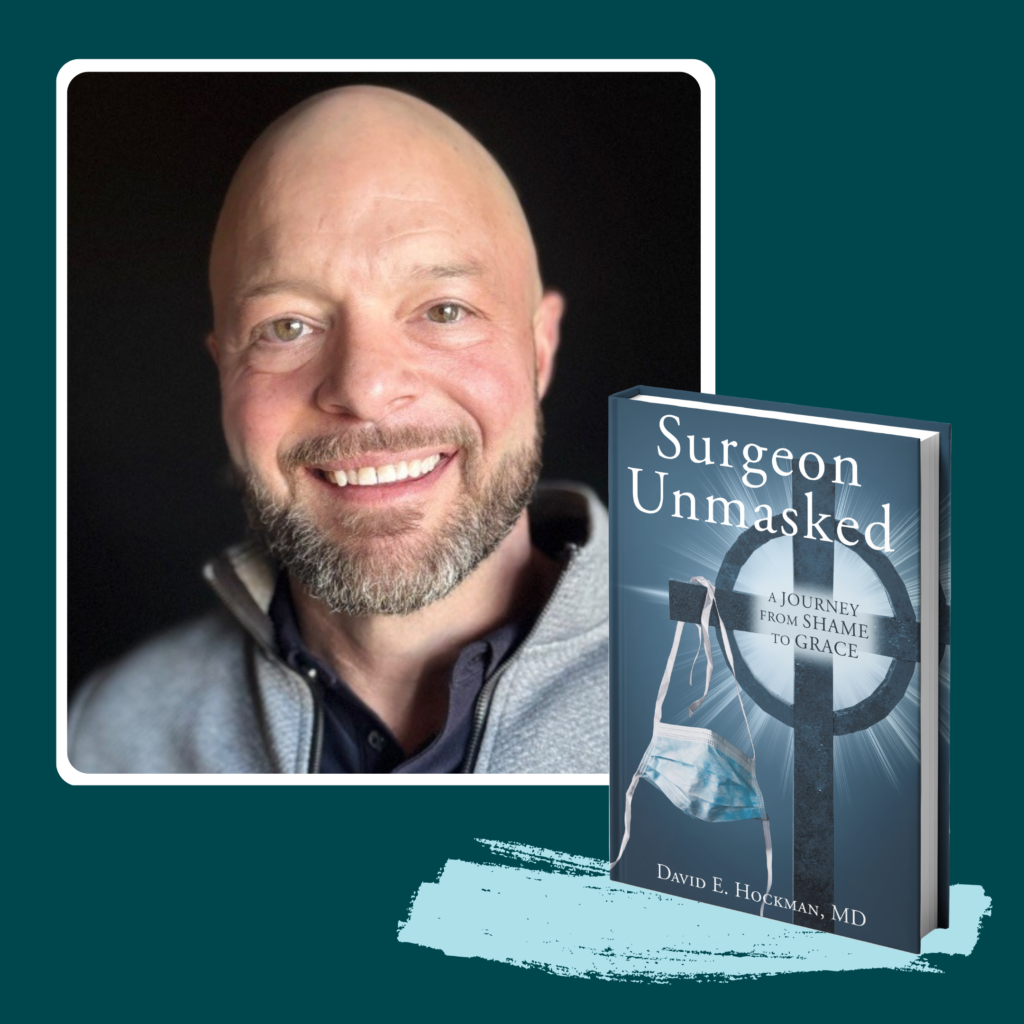 David Hockman, MD, surgeon and author, with his book Surgeon Unmasked, traces his journey from shame to grace — a faith-driven memoir of a surgeon unmasked and transformed.