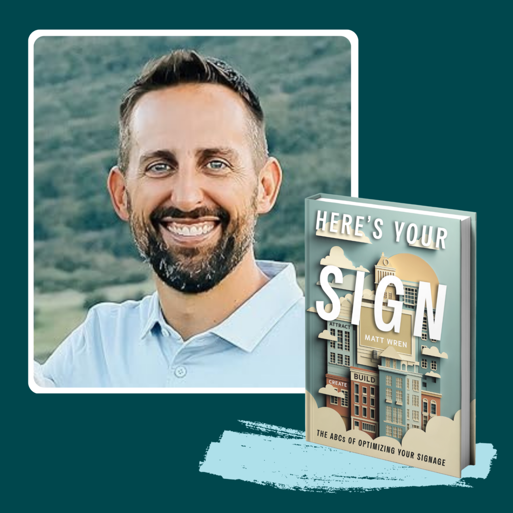 Matt Wren, signage industry expert, with his book Here's Your Sign, traces his approach to attracting, creating, and building better business signage — showing business owners the ABCs of optimizing your signage.